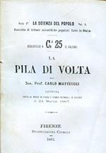 La pila di Volta. Lettura fatta al Museo di fisica e storia naturale in Firenze il 24 marzo 1867