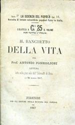 Il banchetto della vita. Lettura fatta nella gran sala dell'Università di Siena li 28 marzo 1867