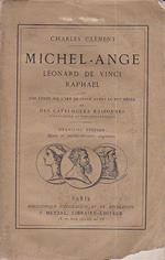 Michel - Ange, Léonard de Vinci, Raphael. Avec une étude sur l'art en Italie avant le XVIe siécle et des catalogues raisonnés historiques et bibliographiques