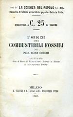 L' origine dei combustibili fossili. Lettura fatta al Museo di Fisica e Storia Naturale in Firenze il 10 marzo 1868