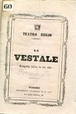 La Vestale. Tragedia Lirica in tre atti da rappresentarsi al Teatro Regio la Stagione di Carneval. Quaresima 1868. 69