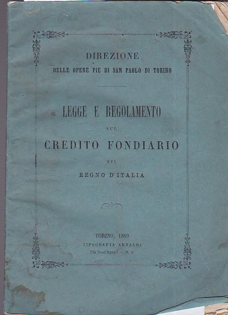 Direzione delle Opere Pie di San Paolo di Torino. Legge e regolamento sul credito fondiario nel Regno d'Italia