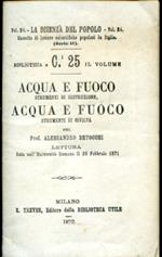 Acqua e fuoco strumenti di distruzione. Acqua e fuoco strumenti di civiltà. Lettura fatta nell'Università Romana il 26 febbraio 1871