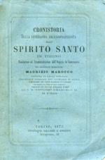 Cronistoria della Veneranda Arciconfraternita dello Spirito Santo in Torino Fondatrice ed Amministratrice dell'Ospizio dèCatecumeni