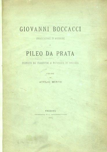 Giovanni Boccacci ambasciatore in Avignone e Pileo da Prata proposto dà Fiorentini a Patriarca di Aquileia. Studii - Attilio Hortis - copertina