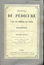 Manuel du pédicure ou l'art de soigner les pieds. Deuxiéme édition. Structure, fonctions et hygiéne, sueurs, durillons, oignons, cors, verrues ou oeils du perdrin, engelures, ongle incarné etc