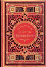 Le Nouveau Robinson Suisse. Traduction nouvelle revue, corrigée et mise au courant de la Science par P.J. Stahl et E. Muller. Vignettes par Yan' Dargent
