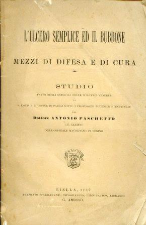 L' ulcero semplice ed il bubbone. Mezzi di difesa e di cura. Studio fatto nelgi ospedali delle malattie veneree di S. Louis e Lourcine in Parigi sotto i professori Fournier e Martineau - Antonio Paschetto - copertina