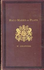 Hall Marks on Gold and Silver Plate, illustrated with revised Tables of Annual Date Letters employed by the Assay Offices of England, Scotland and Ireland, and a facsimile of a copper plate of maker's marks at Goldsmith's Hall. Sixth edition
