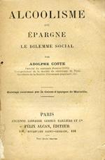 Alcoolisme ou épargne. Le dilemme social. Ouvrage couronné par la Caisse d'épargne de Marseille