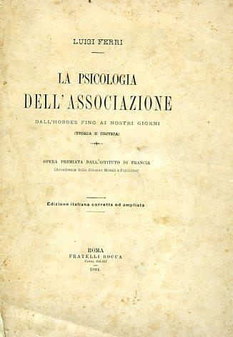 La psicologia dell'associazione dall'Hobbes fino ai nostri giorni (storia e critica). Opera premiata dall'Istituto di Francia (Accademia delle Scienze Morali e Politiche). Edizione italiana corretta e ampliata - Luigi Ferri - copertina
