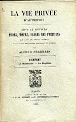La vie privée d'autrefois. Arts et métiers. Modes, moeurs, usages des parisiens du XII au XVIII siécle d'aprés des documents originaux ou inédits. LEnfant. La Naissance - Le Baptême