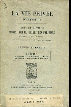 La vie privée d'autrefois. Arts et métiers. Modes, moeurs, usages des parisiens du XII au XVIII siécle d'aprés des documents originaux ou inédits. L'Enfant. La Layette. La Nourrice. La Vie de famille. Les Jouets et les Jeux - Alfred Franklin - copertina