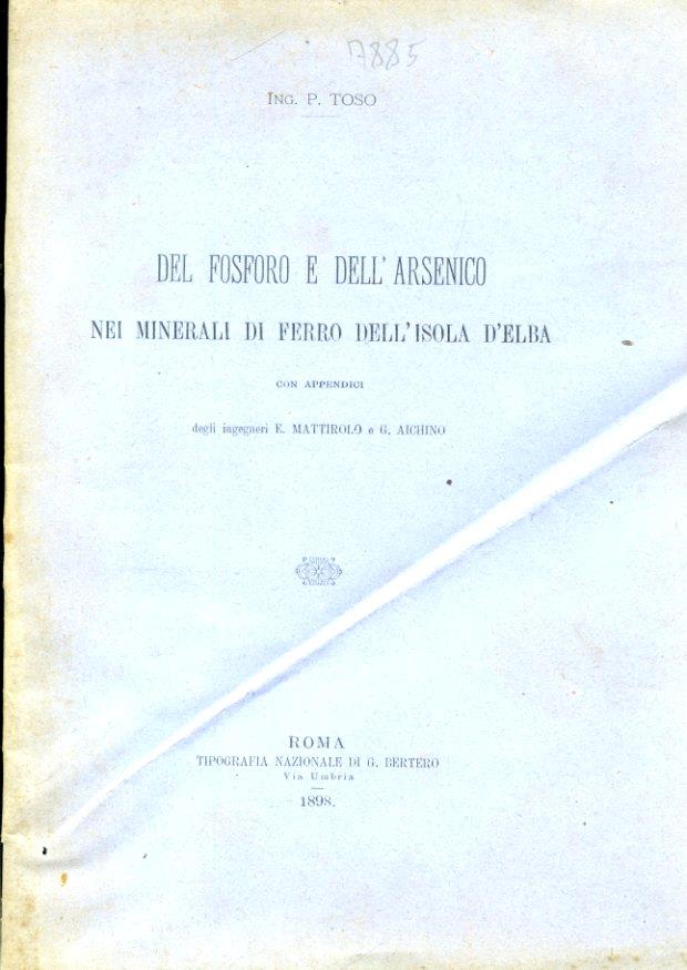 Del fosforo e dell'arsenico nei minerali di ferro dell'isola d'Elba con appendici degli ingegneri E. Mattirolo e G. Aichino