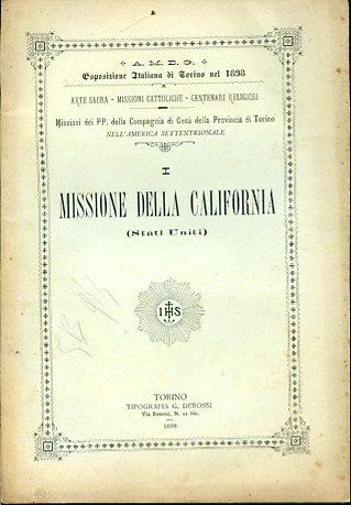Missione della California. Esposizione Italiana di Torino nel 1898. Arte sacra Missioni cattoliche Centenari religiosi. Missioni dei PP. della Compagnia di Gesù della Provincia di Torino