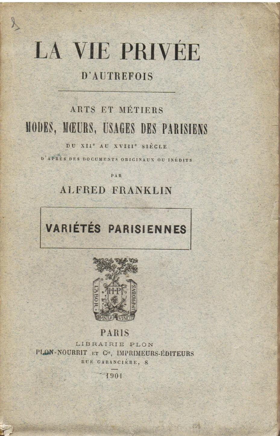 La vie privée d'autrefois. Arts et métiers. Modes, moeurs, usages des parisiens du XII au XVIII siécle d'aprés des documents originaux ou inédits. Variétés parisiennes