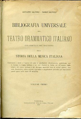 Bibliografia universale del teatro drammatico italiano con particolare riguardo alla storia della musica italiana. Contenente i titoli e l'analisi di tutte le produzioni drammatiche pubblicate per la stampa in lingua italiana e nei vari dialetti d'Italia - Giovanni Salvioli,Carlo Salvioli - copertina