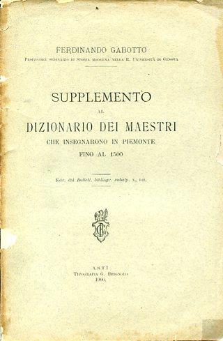Supplemento al Dizionario dei maestri che insegnarono in Piemonte fino al 1500. Estratto dal Bollett. Bibliogr. subalp., X, I. II - Ferdinando Gabotto - copertina