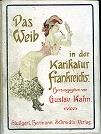 Das Weib in der Karikatur Frankreichs. Mit 448 Textillustrationen und 72 farbigen Kunstblättern nach seltenen und amüsanten französischen Karikaturen aus allen Zeitpochen. Erstes bus zehntes Tausend