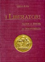 I Liberatori. Glorie e figure del Risorgimento (1821. 1870). Nuova edizione riveduta ed ampliata