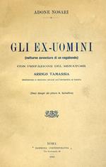 Gli ex. uomini (notturne avventure di un vagabondo). Con prefazione del Senatore Arrigo Tamassia professore d medicina legale all'Università di Padova (Dieci disegni del pittore A. Schiaffino)