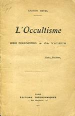 L' Occultisme. Ses origines Sa valeur