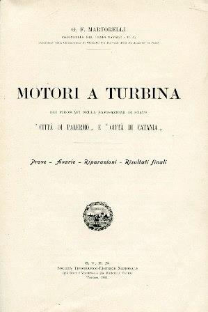 Motori a turbina dei piroscafi della navigazione di Stato "Città di Palermo" "Città di Catania". Prove - Avarie - Riparazioni - Risultati finali - G. F. Martorelli - copertina