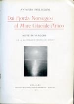 Dai Fjords Norvegesi al Mare Glaciale Artico. Note di viaggio. Con 150 illustrazioni originali ed inedite