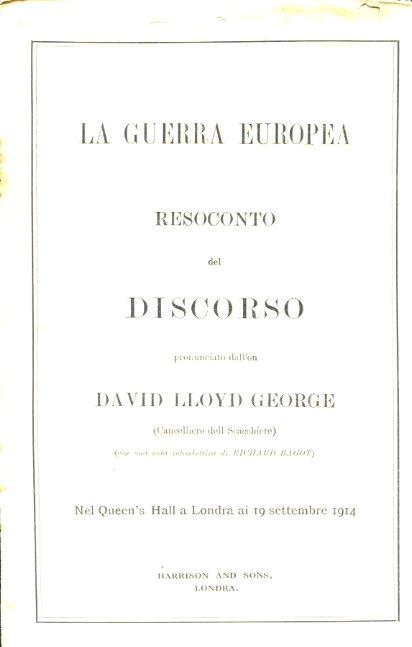 La guerra europea. Resoconto del discorso pronunciato dall'On. David Lloyd George (Cancelliere dello Scacchiere) (con una nota introduttiva di Richard Bagot). Nel Queen's Hall a Londra ai 19 settembre 1914