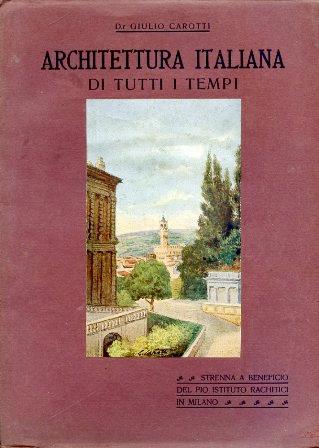 Architettura italiana di tutti i tempi. Strenna a beneficio del pio istituto rachitici in Milano