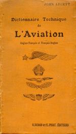 Dictionnaire Technique de l'Aviation. Anglo. Français et Français. Anglais. Comprising: terms relating to motors and machines, instruments and accessories, armament, aerodynamics manufacture, working and testing of engines and planes, meteorology