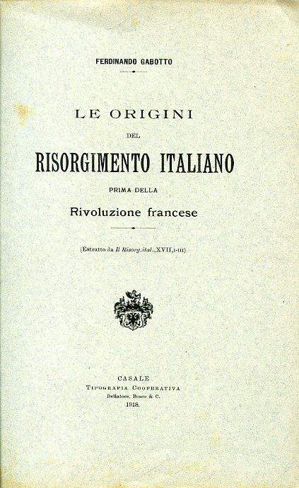 Le origini del Risorgimento italiano prima della Rivoluzione Francese (Estratto da Il Risorg. ital., XVII, I. III) - Ferdinando Gabotto - copertina