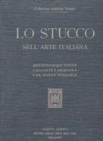 Lo stucco nell'arte italiana. Riproduzioni in parte inedite di saggi dal periodo etrusco al neo classico. Duecentocinque tavole con 356 illustrazioni raccolte e ordinate