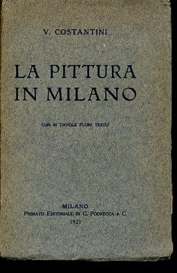 La Pittura in Milano. Con 40 tavole fuori testo - Vincenzo Costantini - copertina