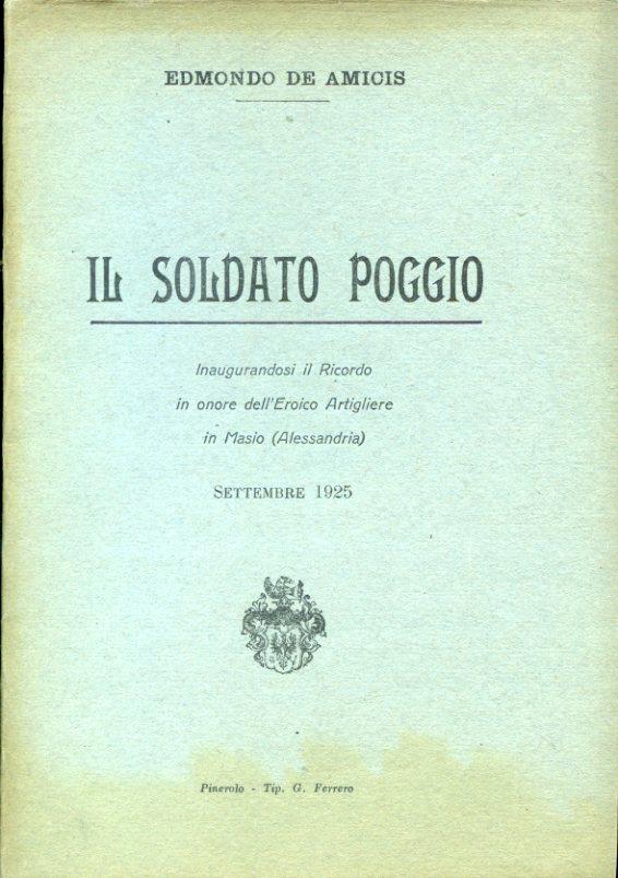 Il soldato Poggio. Inaugurandosi il ricordo in onore dell'Eroico Artigliere in Masio (Alessandria). Settembre 1925