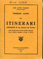 Itinerari alpini. III. Itinerari effettuabili in un giorno da Torino nelle Prealpi delle Valli Po Pellice Chisone Noce Chisola Sangone e Susa (1a parte)