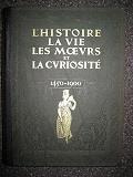 L' Histoire, la Vie, les Moeurs et la Curiosité par l'Image, le Pamphlet et le Document (1450. 1900)