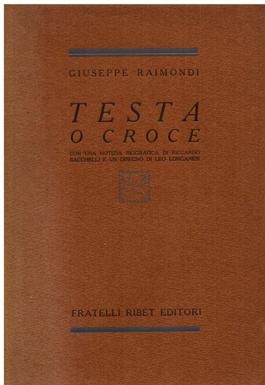 Testa o croce. con una notizia biografica di Riccardo Bacchelli e un disegno di Leo Longanesi