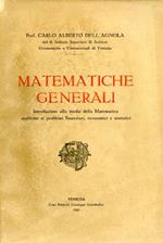 Matematiche generali. Introduzione allo studio della matematica applicata ai problemi finanziari, economici e statistici