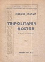 Tripolitania nostra. Edito a cura del Governo della Tripolitania Direzione degli Affari Economici e della Colonizzazione