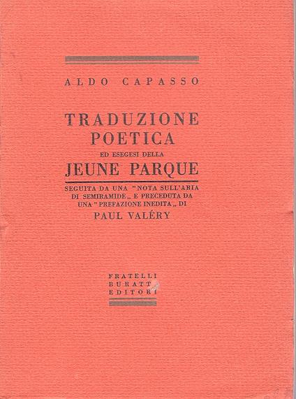 Traduzione poetica ed esegesi della Jeune Parque seguita da una "Nota sull'aria di Semiramide" e preceduta da una "Prefazione inedita" di Paul Valéry - Paul Valéry,Aldo Capasso - copertina