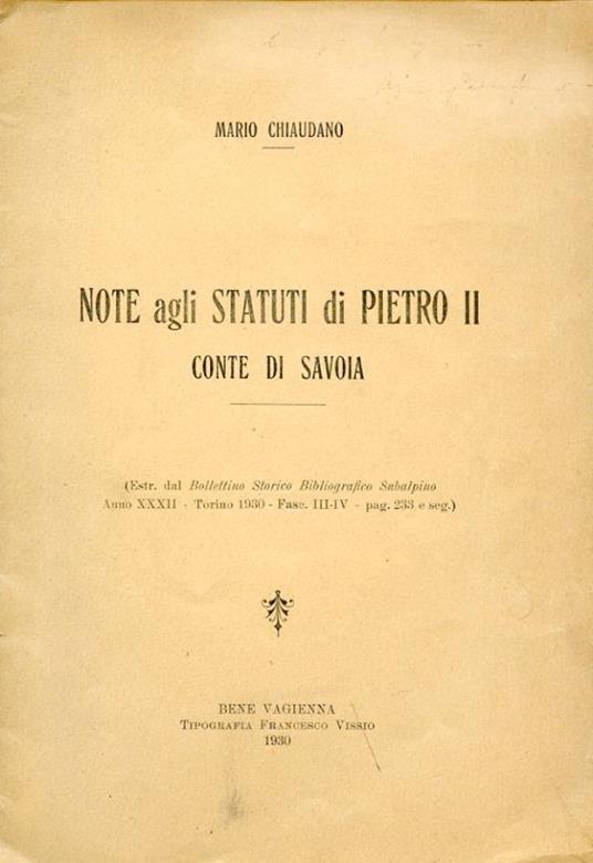 Note agli Statuti di Pietro II Conte di Savoia (Estr. dal Bollettino Storico Bibliografico Subalpino anno XXXII. Torino 1930. Fasc. III. IV. Pag. 233 e seg.) - Mario Chiaudano - copertina