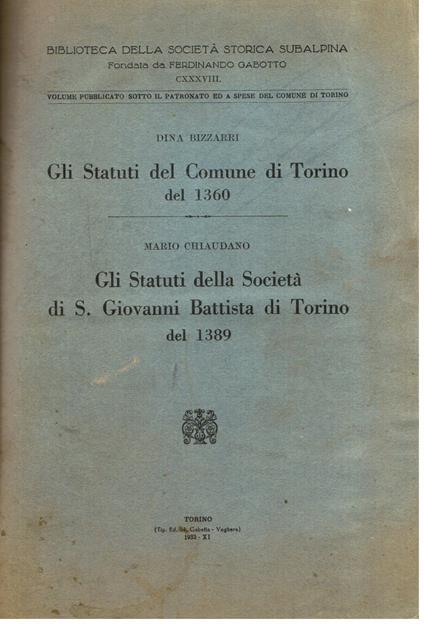 Gli Statuti del Comune di Torino del 1360 Gli Statuti della Società di S. Giovanni Battista di Torino del 1389 - Dina Bizzarri,Mario Chiaudano - copertina