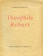 Théophile Robert. Avec 25 reproductions de tableaux et un auto - portrait