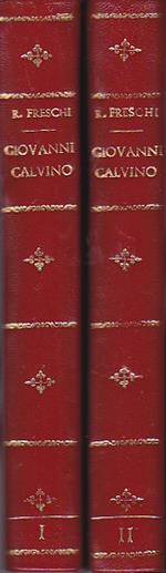 Giovanni Calvino. Opera premiata dalla R. Accademia d'Italia. I. La vita. II. Il pensiero del riformatore