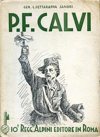 Pietro Fortunato Calvi ed i primi volontari alpini. In appendice, documenti inediti raccolti ed ordinati da Giovanni Fabbiani - Carlo Fettarappa Sandri - copertina