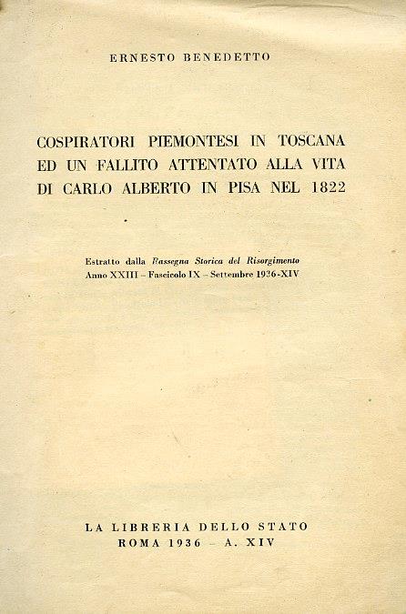 Cospiratori piemontesi in Toscana ed un fallito attentato alla vita di Carlo Alberto in Pisa nel 1822. Estratto dalla Rassegna Storica del Risorgimento. Anno XXIII. Fascicolo IX. Settembre 1936. XIV - Ernesto Benedetto - copertina