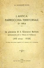 L' antica parrocchia territoriale di Bra. La pievania di S. Giovanni Battista (anticamente di S. Vittore di Pollenzo) (410 circa - 1938) di fronte alle chiese regolari di S. Andrea e di S. Antonino