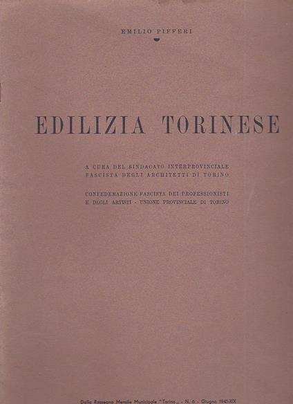 Edilizia torinese. A cura del Sindacato Interprovinciale Fascista degli Architetti di Torino. Confederazione fascista dei professionisti e degli artisti - Unione provinciale di Torino - Emilio Pifferi - copertina