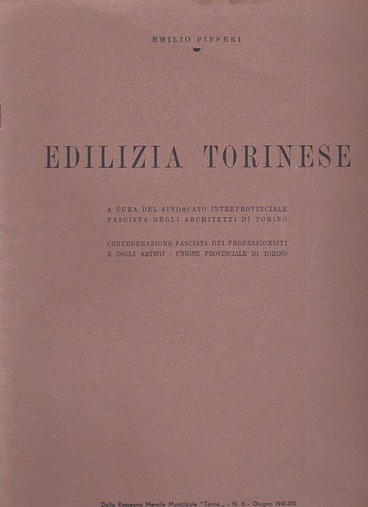 Edilizia torinese. A cura del Sindacato Interprovinciale Fascista degli Architetti di Torino. Confederazione fascista dei professionisti e degli artisti - Unione provinciale di Torino - Emilio Pifferi - copertina